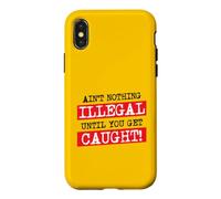 Ain't Nothing Illegal Until You Get Caught Funny Criminal Case for iPhone X/XS