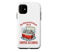 Ain't Nothing Like The Sound Of A Cooter Slushing Funny Case for iPhone 11