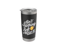 Ain't Nothing Soft About It Softball Sports - Stainless Steel Insulated Tumbler