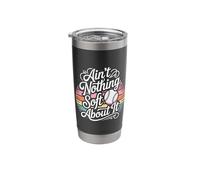Ain't Nothing Soft About It Softball Sports - Stainless Steel Insulated Tumbler