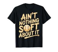 Ain't Nothing Soft About It Softball Sports - T-Shirt