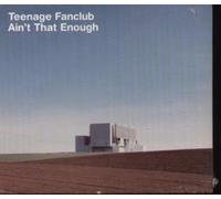 Ain't That Enough by Teenage Fanclub (0100-01-01)