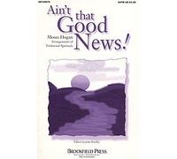 Ain't That Good News! (Collection) SATB