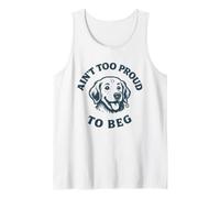 Ain't Too Proud to Beg Funny Dog Tank Top