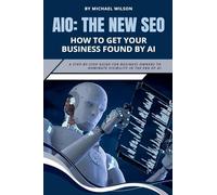 Aio: The New SEO - How to Get Your Business Found by AI
