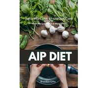 AIP (Autoimmune Protocol) Diet: A Beginner's Step-by-Step Guide and Review With Recipes and a Meal Plan