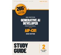 AIP-C01 Study Guide: AWS Certified Generative AI Developer - Professional Exam Prep with 265+ Practice Questions and 2 Full-Length Mock Exams