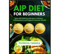 AIP Diet for Beginners: Easy and Delicious Recipes to Reduce Inflammation and Support Immune Health