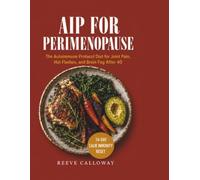 AIP for Perimenopause: (The Autoimmune Protocol Diet for Joint Pain, Hot Flashes, and Brain Fog After 40 - 14-Day Calm Immunity Meal Plan & Symptom Tracker) (The Reset Protocol Series)