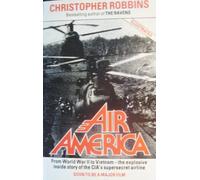 Air America: The True Story of the C.I.A.'s Mercenary Fliers in Covert Operations from Pre-war China to Present Day Nicaragua