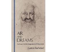 Air and Dreams: An Essay on the Imagination of Movement (Bachelard Translation Ser.)