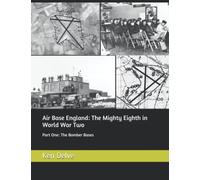 Air Base England: The Mighty Eighth in World War Two: Part One: The Bomber Bases