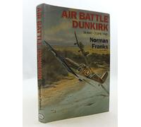 Air Battle Dunkirk: 26 May - 3 June 1940