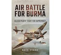 Air Battle for Burma: Allied Pilots' Fight for Supremacy