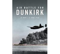 Air Battle for Dunkirk: 26 May - 3 June 1940