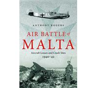 Air Battle of Malta: Aircraft Losses and Crash Sites, 1940 - 1942