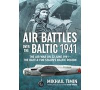 Air Battles over the Baltic 1941: The Air War on 22 June 1941 - The Battle for Stalin's Baltic Region