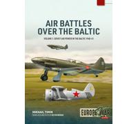 Air Battles over the Baltic 1941 Volume 1 : Soviet Air Power in the Baltic 1940-41