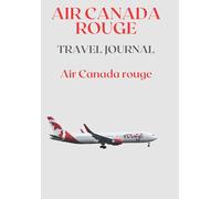 Air Canada rouge travel journal: Air Canada rouge