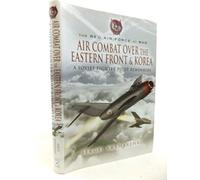 Air Combat Over the Eastern Front and Korea : a Soviet Fighter Pilot Remembers (The Red Air Force at War)