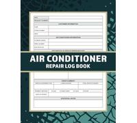 Air Conditioner Repair Log Book: A Logbook for HVAC Professionals. Efficiently Track and Record Your Clients' Information and Air Conditioning Services