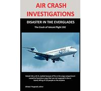 AIR CRASH INVESTIGATIONS: DISASTER IN THE EVERGLADES The Crash of ValuJet Airlines Flight 592