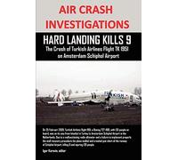 AIR CRASH INVESTIGATIONS: HARD LANDING KILLS 9, The Crash of Turkish Airlines Flight TK 1951 on Amsterdam Schiphol Airport