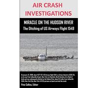 AIR CRASH INVESTIGATIONS MIRACLE ON THE HUDSON RIVER The Ditching of US Airways Flight 1549