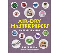 Air-Dry Masterpieces: Over 50 Creative Projects for Everyday Spaces