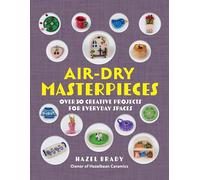 Air-Dry Masterpieces: Over 50 Creative Projects for Everyday Spaces