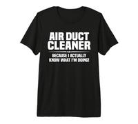 Air Duct Cleaner Because I Actually Know What I'm Doing Premium T-Shirt