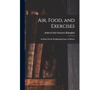 Air, Food, and Exercises: An Essay On the Predisposing Causes of Disease