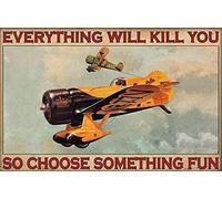 Air Force Airplane Poster Metal tin Sign, Everything Will Kill You, so Choose Something Interesting Chic Retro Art Cabin Club Shop bar Garage Coffee Shop Metal Wall Panel Art Decoration 8x12 Inch