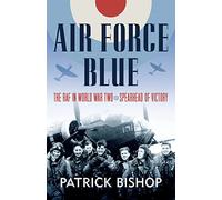 Air Force Blue: The RAF in World War Two – Spearhead of Victory – Harper Collins Publishers