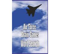Air Force Brain Games Word Search: A Patriotic Puzzle Book Filled with Aviation, Military, and Air Force-Themed Word Searches | 6X9 Inches, 110 Pages, ... Aviation Enthusiasts, and Proud Ameri