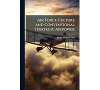 Air Force Culture and Conventional Strategic Airpower