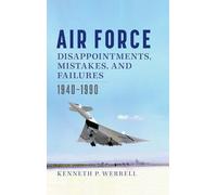 Air Force Disappointments, Mistakes, and Failures: 1940-1990 (Williams-Ford Texas A&M University Military History Series)