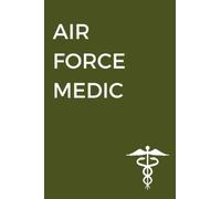 Air Force Medic Notebook: 120 Lined Page Journal: Journal for 4N031, 4N051, 4N071, 4N0X1 and other medics in the Armed Forces