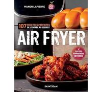 AIR FRYER. 107 RECETTES PARFAITES DE L'ENTREE AUX DESSERTS: 107 recettes parfaites de l'entrée aux desserts