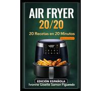 AIR FRYER 20/20: 20 Recetas en 20 Minutos