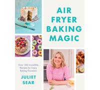 Air Fryer Baking Magic : 100 Incredible Recipes for Every Baking Occasion