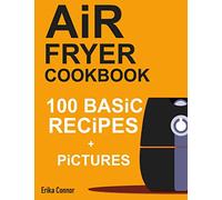 Air Fryer Cookbook - 100+ Basic Recipes for Everyday