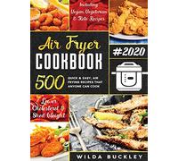 Air Fryer Cookbook #2020: 500 Quick & Easy Air Frying Recipes that Anyone Can Cook on a Budget Lower Cholesterol & Shed Weight