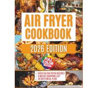 Air Fryer Cookbook 2026: 150+ Crispy, Colorful, and Effortless Recipes with a 30-Day Meal Plan, Full Nutrition, and Weekly Shopping Lists
