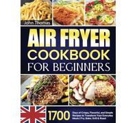 Air Fryer Cookbook for Beginners: 1700 Days of Crispy, Flavorful, and Simple Recipes to Transform Your Everyday Meals | Fry, Bake, Grill & Roast