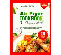 air fryer cookbook for beginners 2025: The Ultimate 2025 Guide to Effortless, Delicious Meals in Minutes