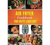 Air Fryer Cookbook For Fatty Liver Diet: Quick, Easy And Healthy Low-fat Meal Recipes For Optimum Liver Health (Linda's Healthy Cookbooks)