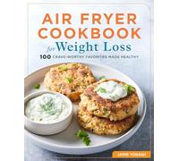 Air Fryer Cookbook for Weight Loss: 100 Crave-Worthy Favorites Made Healthy