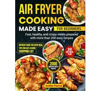 Air Fryer Cooking Made Easy for Beginners: Fast, healthy, and crispy meals prepared with more than 200 easy recipes