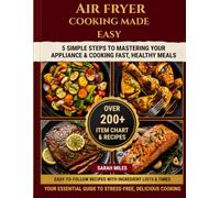 AIR FRYER COOKING MADE EASY: The Essential Beginner’s Guide to Crispy, Healthy, Stress-Free Meals, 34 Recipes, a 175-Item Time Chart, and a 7-Day Meal Plan